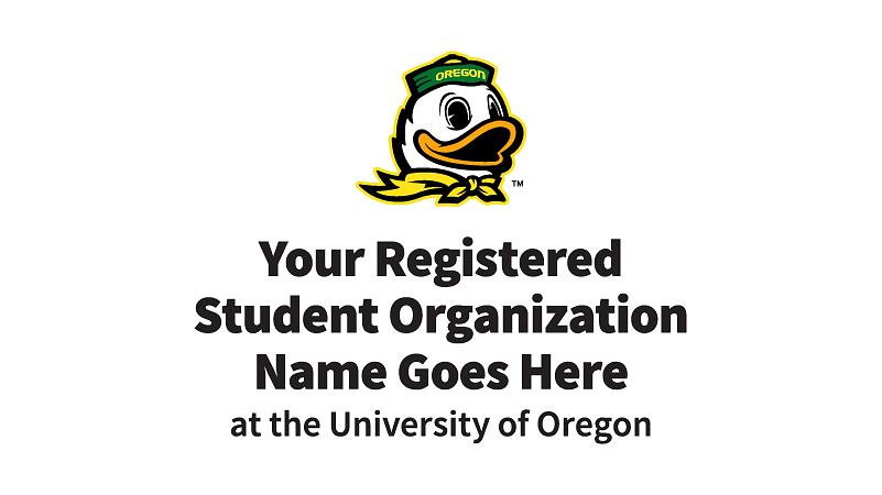 vertical student org mark with the words "Your Registered Student Organization Name Goes Here - at the University of Oregon"